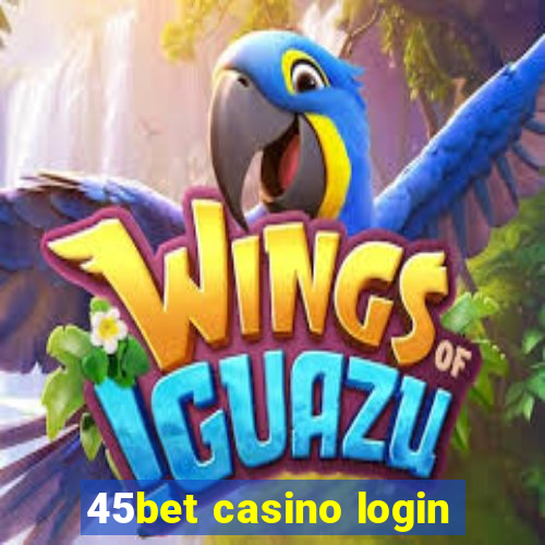 45bet casino login